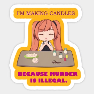 I'm Making Candles, CauseMurder Is Illegal Sticker